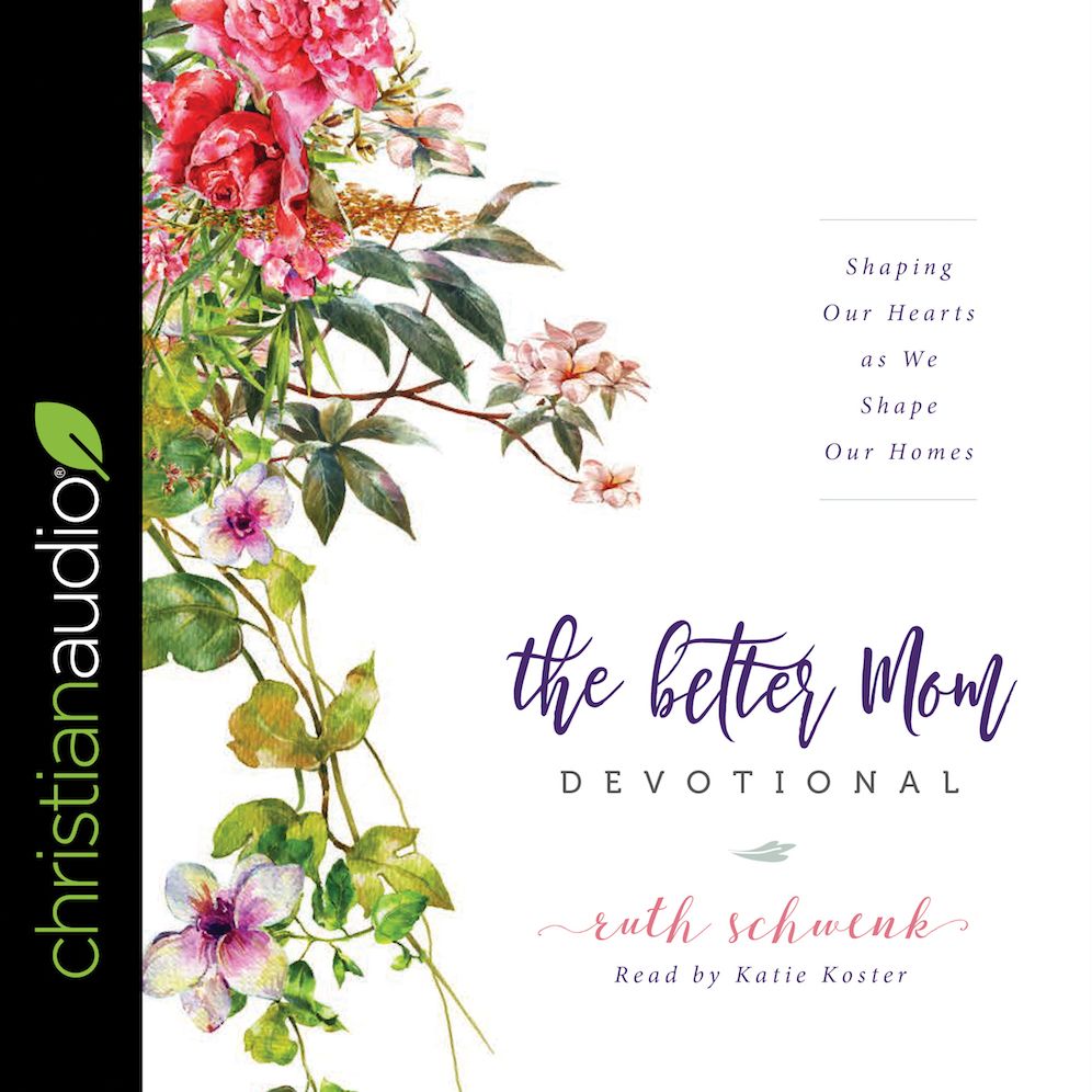 The Better Mom Devotional: Shaping Our Hearts as We Shape Our Homes