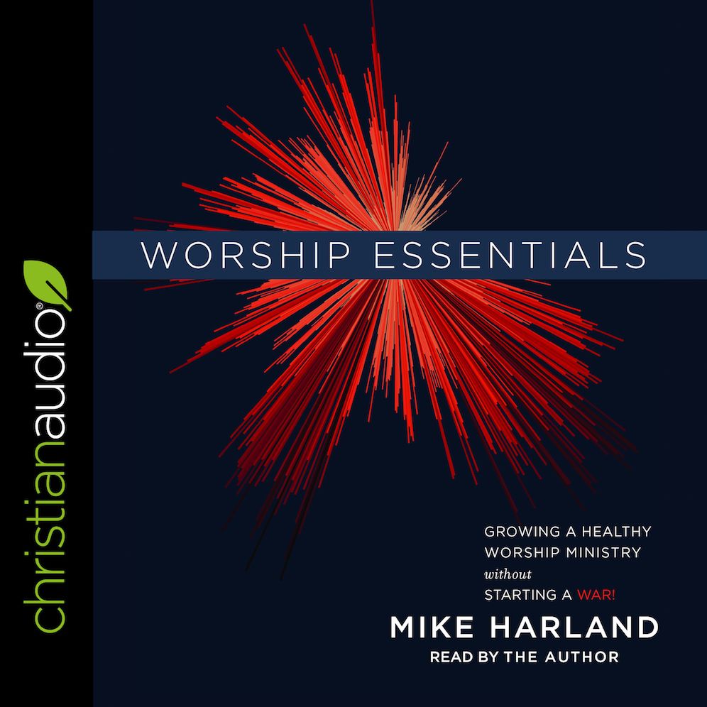 Worship Essentials: Growing a Healthy Worship Ministry Without Starting a War!