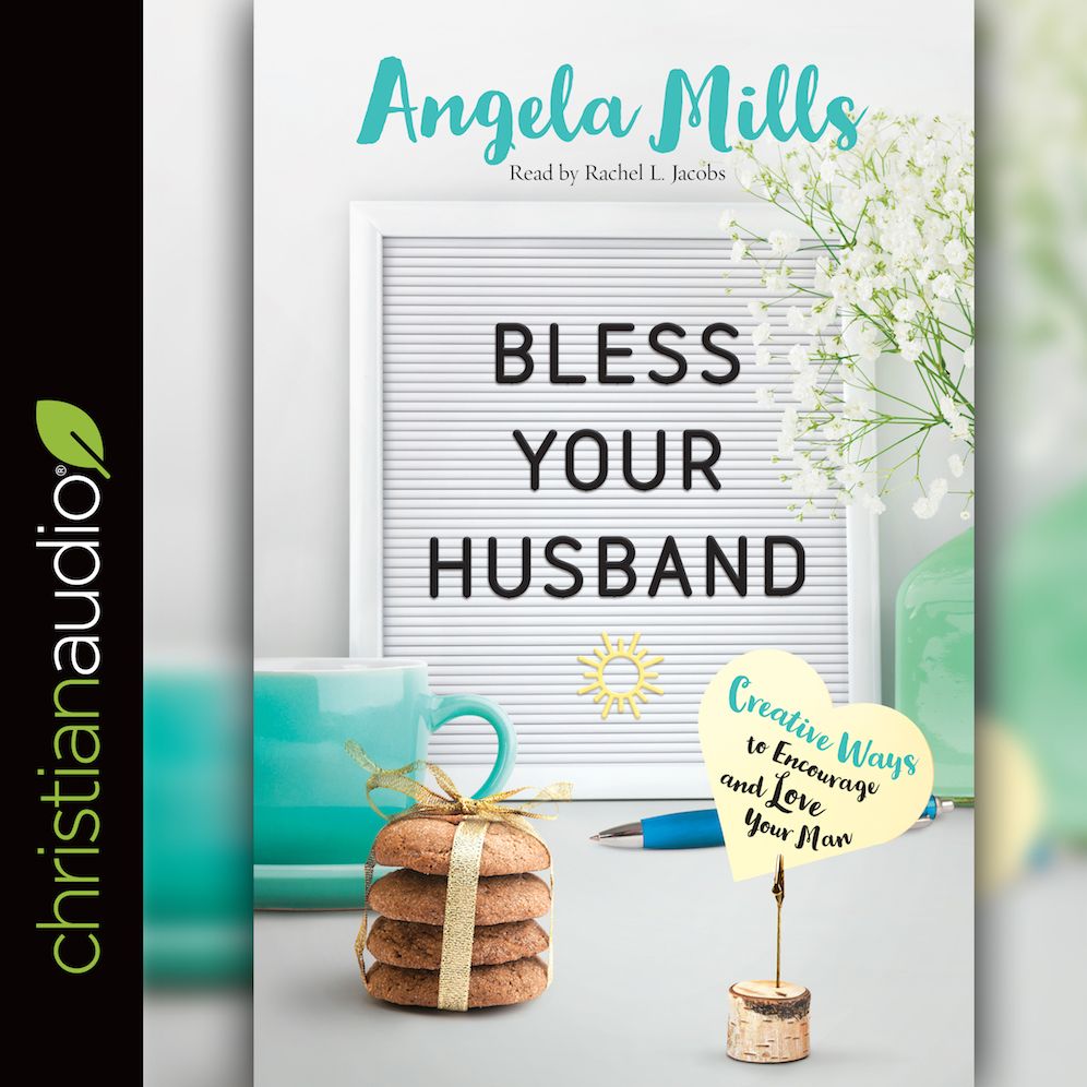 Bless Your Husband: Creative Ways to Encourage and Love Your Man