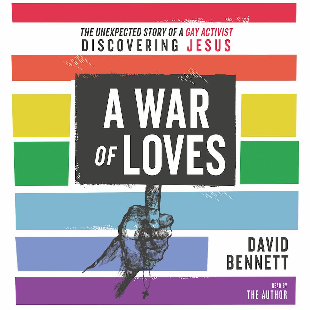 A War of Loves: The Unexpected Story of a Gay Activist Discovering Jesus