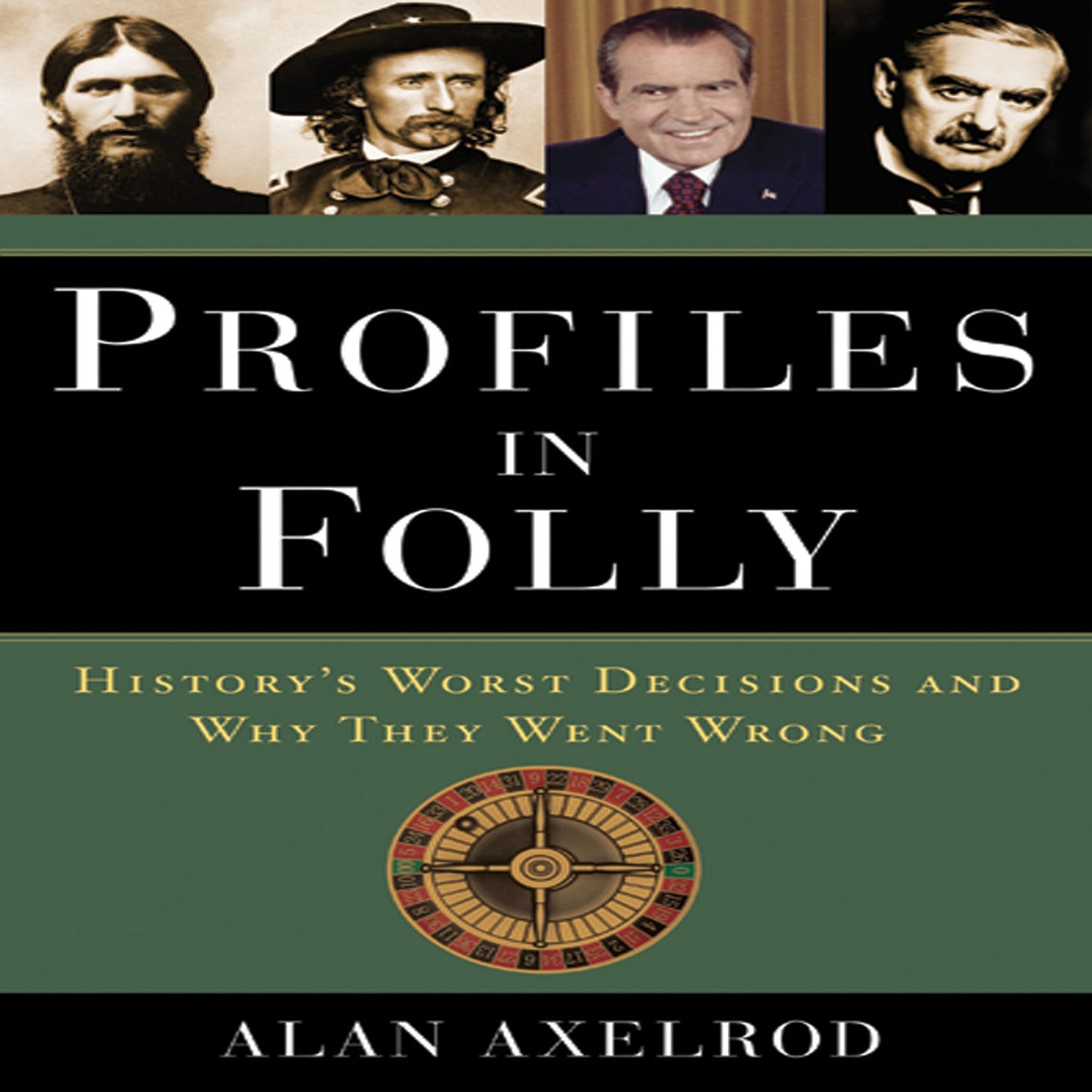 Profiles in Folly: History's Worst Decisions and Why They Went Wrong
