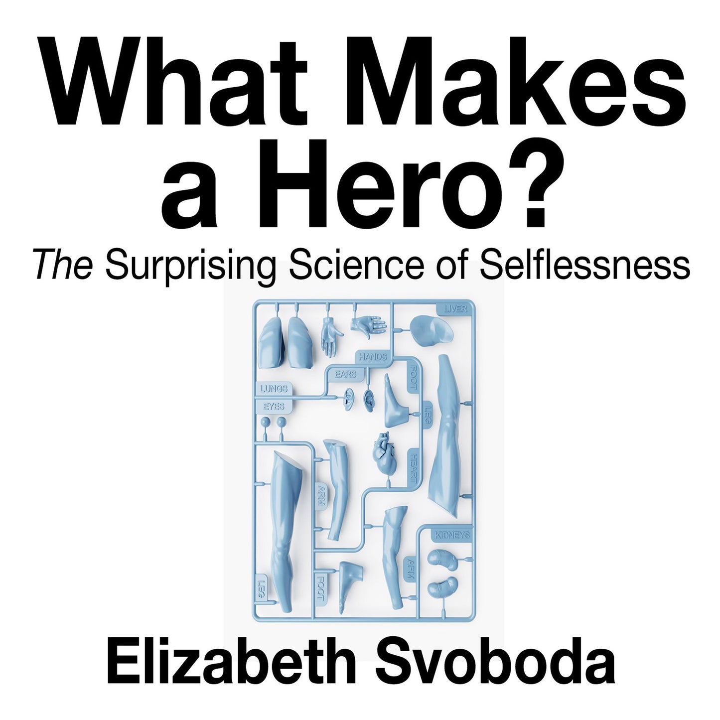 What Makes a Hero: The Suprising Science of Selflessness