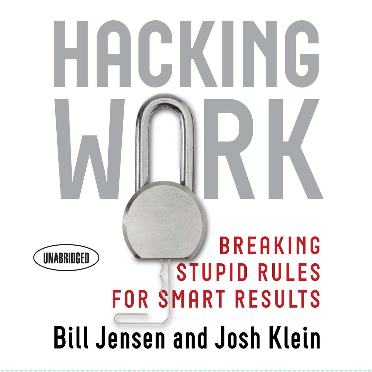 Hacking Work: Breaking Stupid Rules for Smart Results