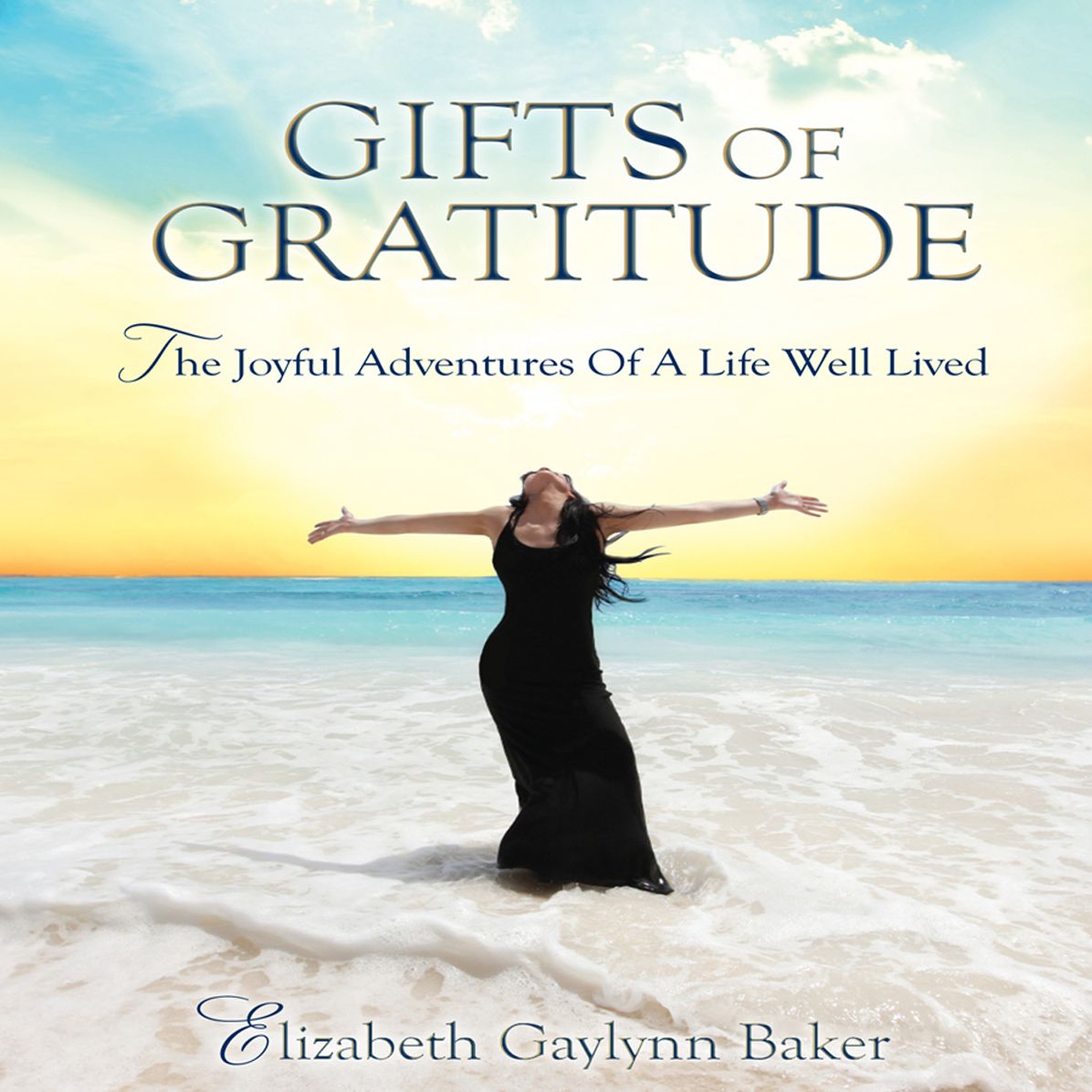 The Gifts of Gratitude: The Joyful Adventures of a Life Well Lived