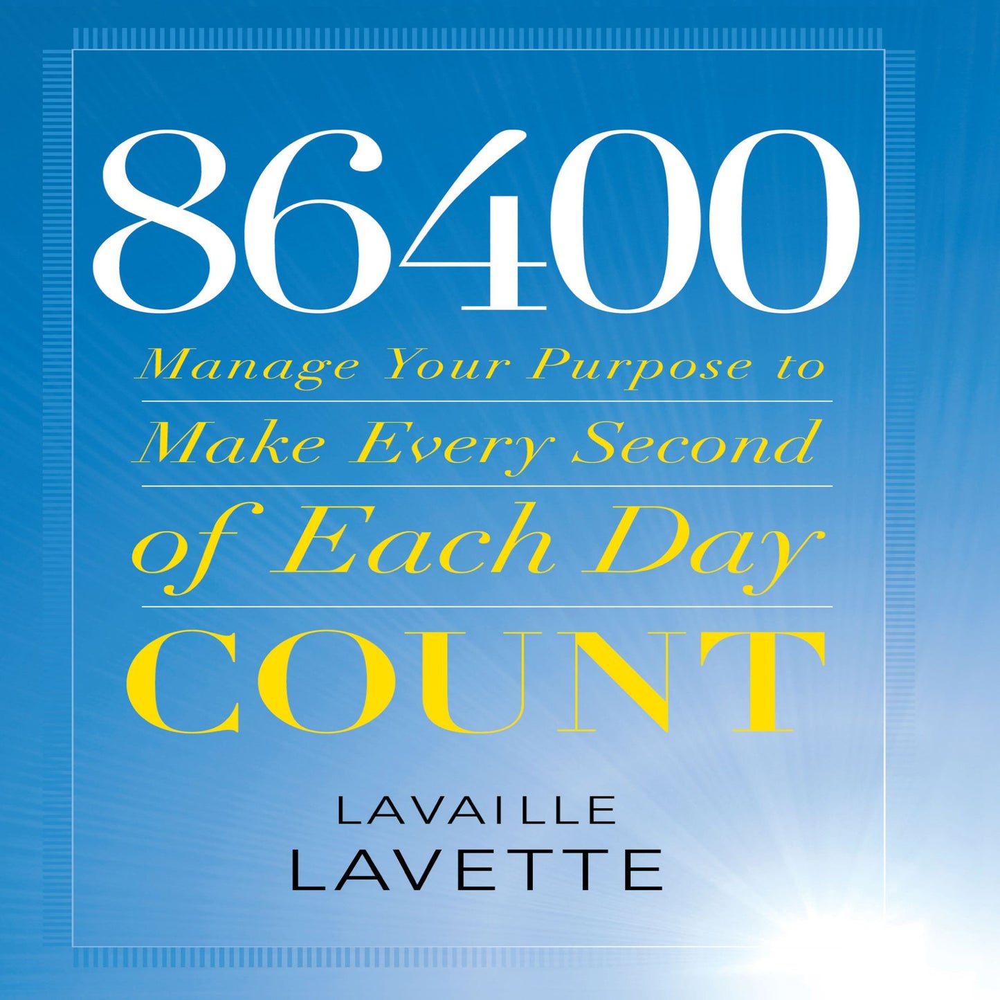 86400: Manage Your Purpose to Make Every Second of Each Day Count