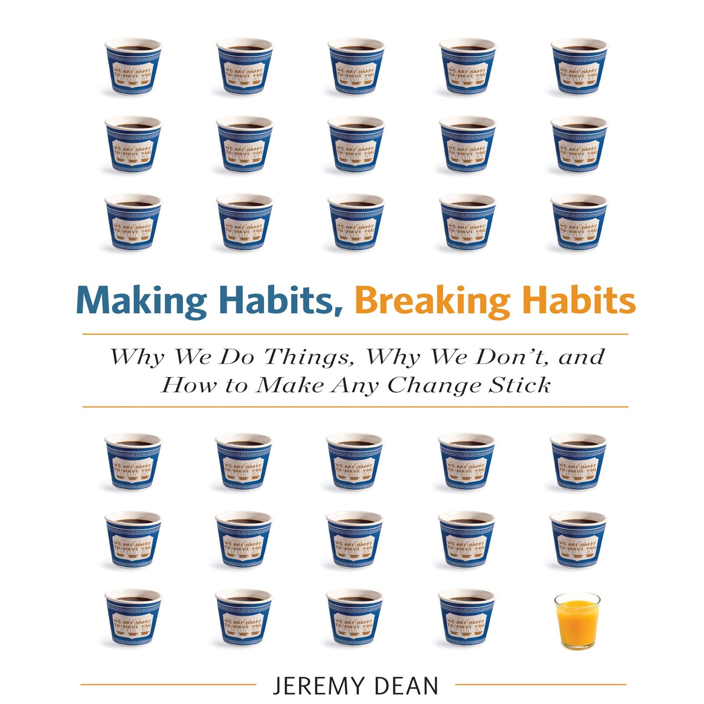 Making Habits, Breaking Habits: Why We Do Things, Why We Don't, and How to Make Any Change Stick
