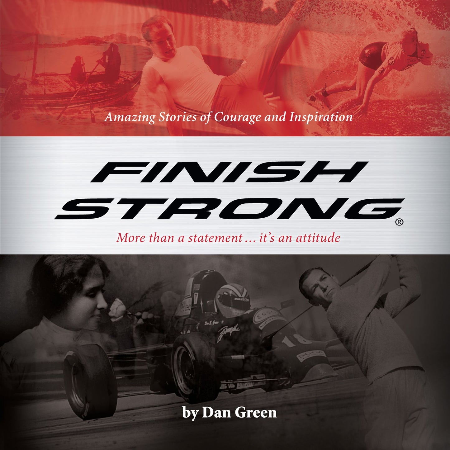 Finish Strong: Amazing Stories of Courage and Inspiration