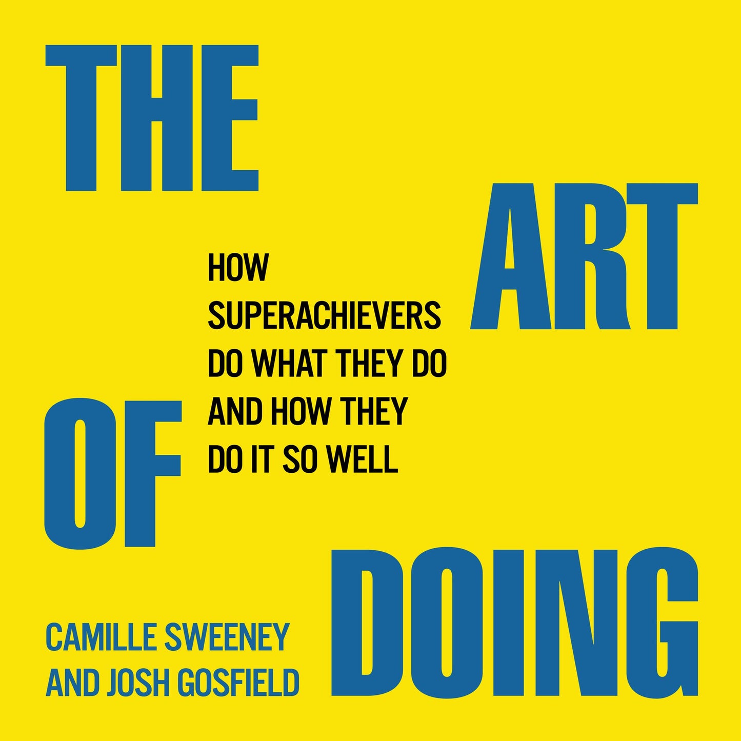 The Art of Doing: How Superachievers Do What They Do and How They Do It So Well