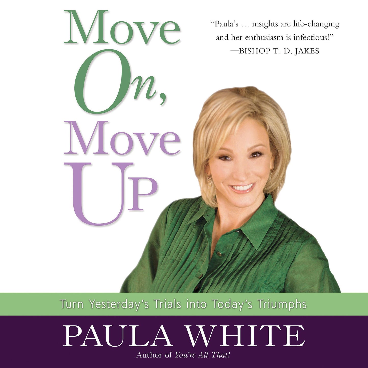 Move On, Move Up: Turn Yesterday's Trials into Today's Triumphs (Abridged)