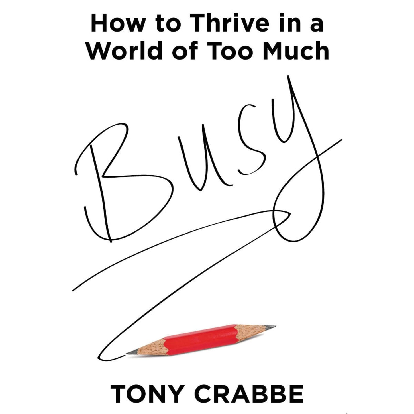 Busy: How to Thrive in a World of Too Much