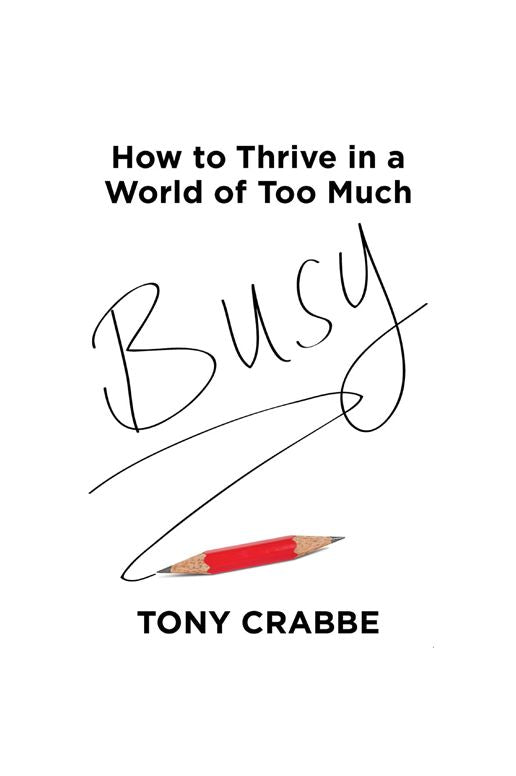 Busy: How to Thrive in a World of Too Much