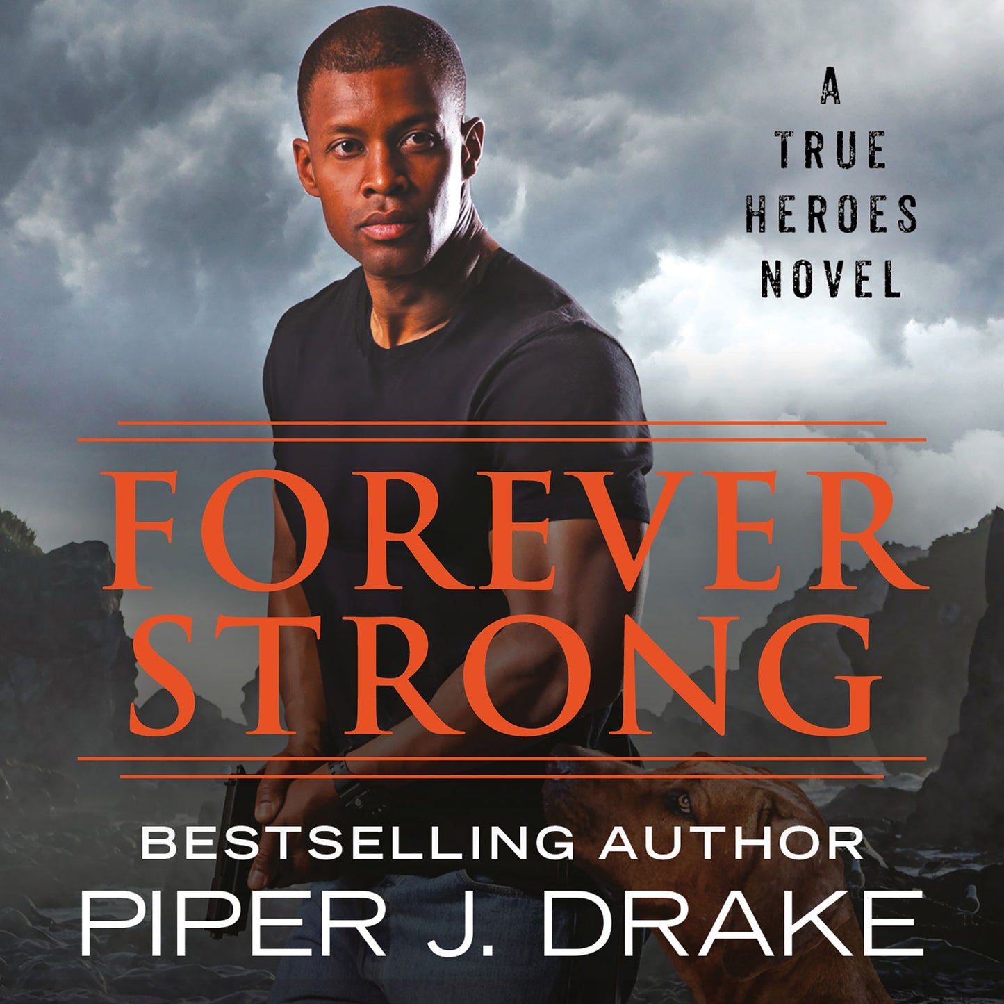 Forever Strong : A True Heros Novel