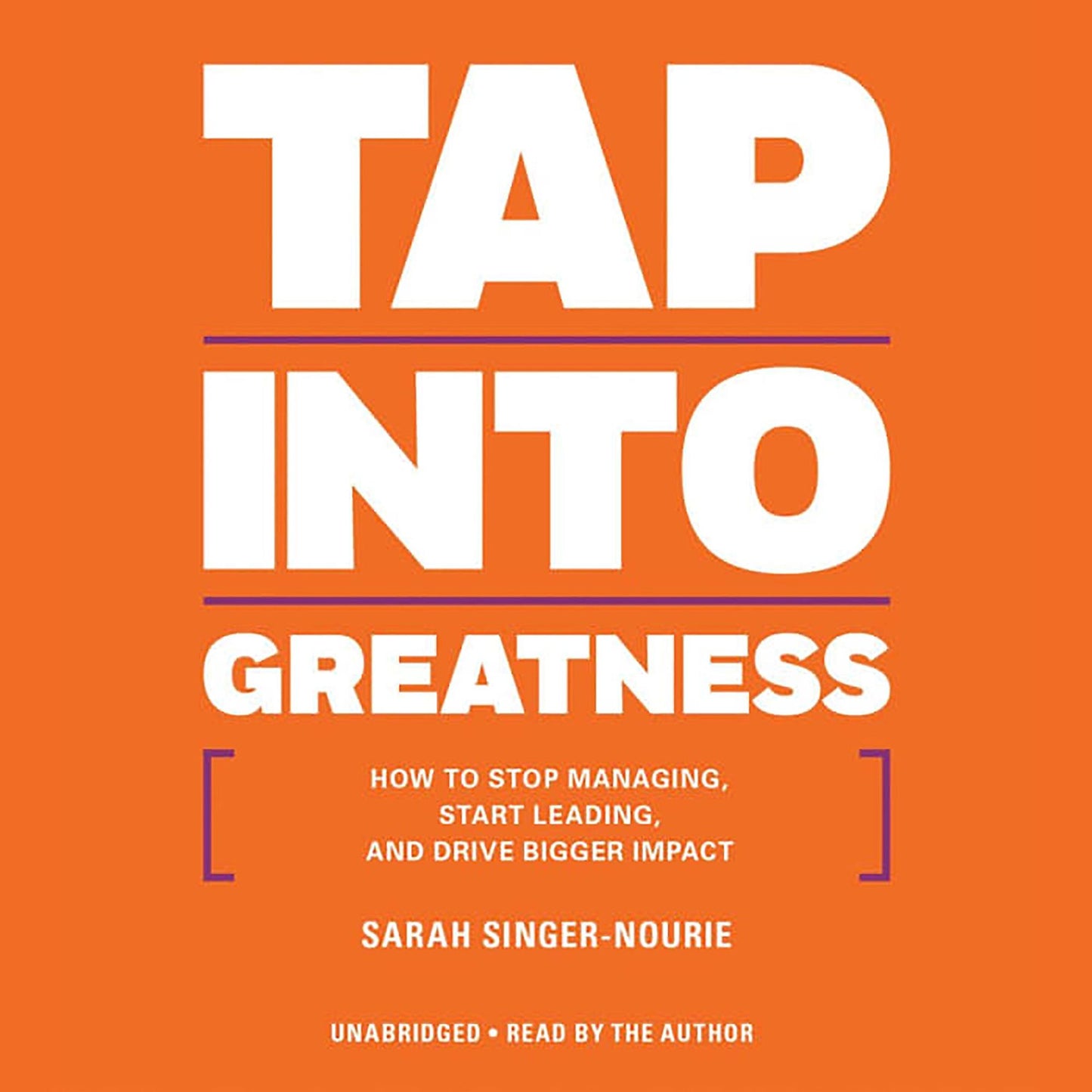 Tap Into Greatness: How to Stop Managing, Start Leading, and Drive Bigger Impact