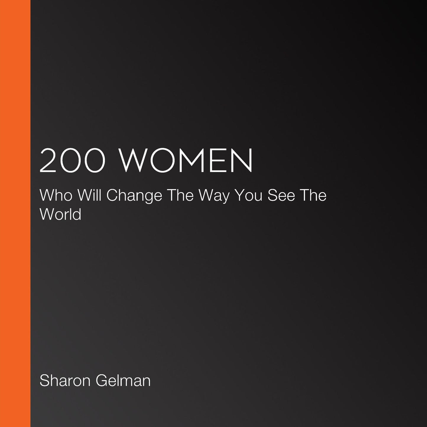 200 Women: Who Will Change The Way You See The World (Abridged)
