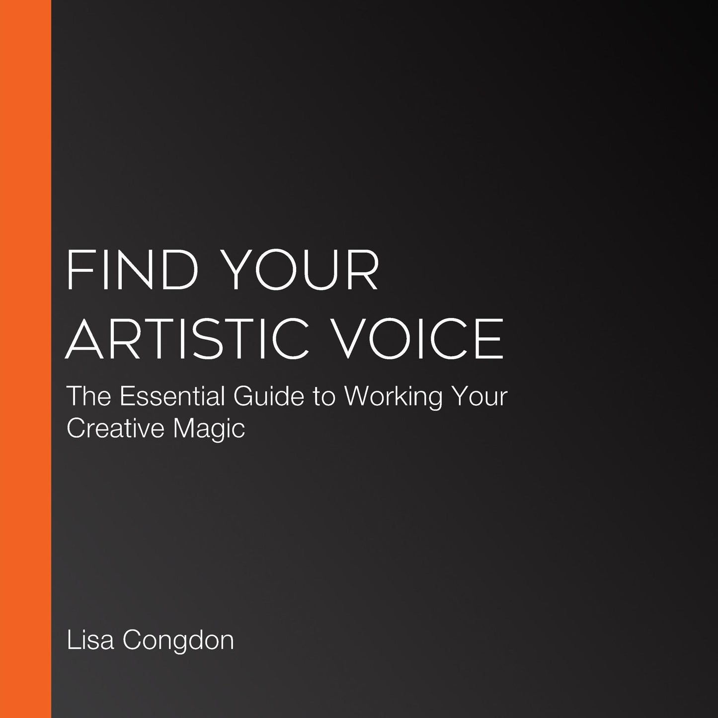 Find Your Artistic Voice: The Essential Guide to Working Your Creative Magic