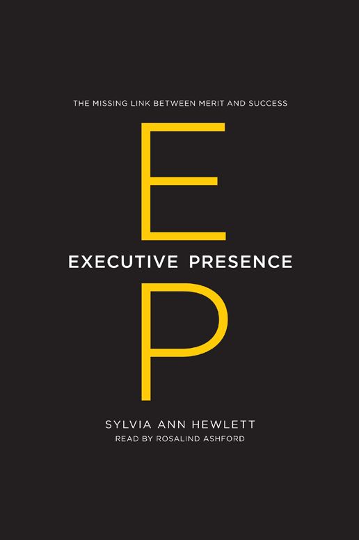 Executive Presence: The Missing Link Between Merit and Success