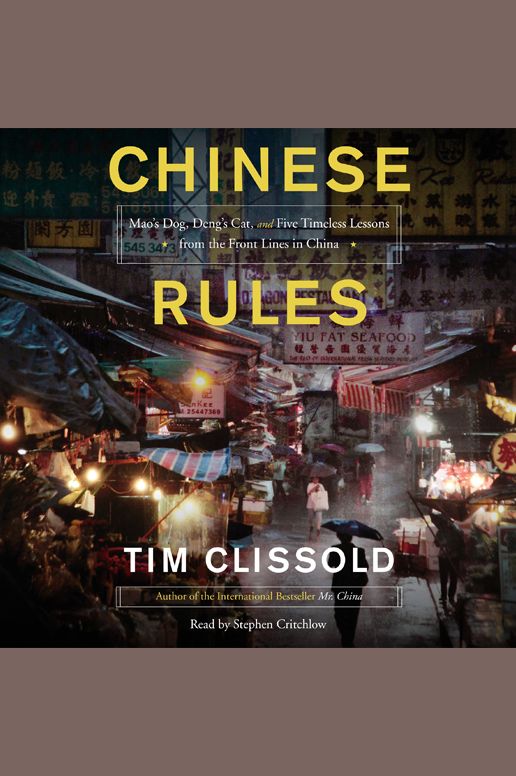 Chinese Rules: Mao's Dog, Deng's Cat, and Five Timeless Lessons from the Front Lines in China