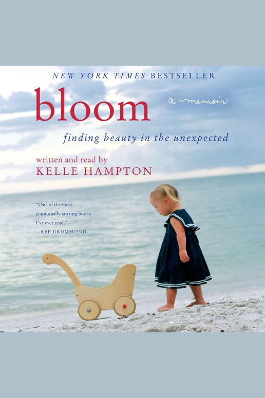 Bloom: Finding Beauty in the Unexpected--A Memoir
