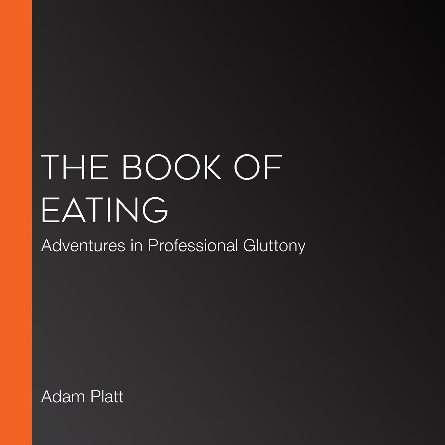 The Book of Eating: Adventures in Professional Gluttony