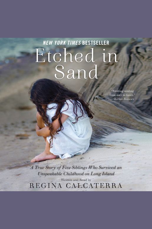 Etched in Sand : A True Story of Five Siblings Who Survived an Unspeakable Childhood on Long Island