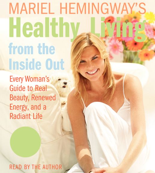 Mariel Hemingway's Healthy Living from the Inside Out (Abridged)