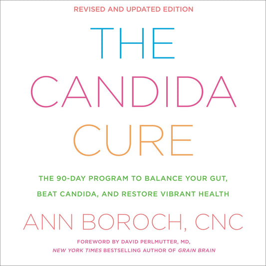 The Candida Cure: The 90-Day Program to Balance Your Gut, Beat Candida, and Restore Vibrant Health