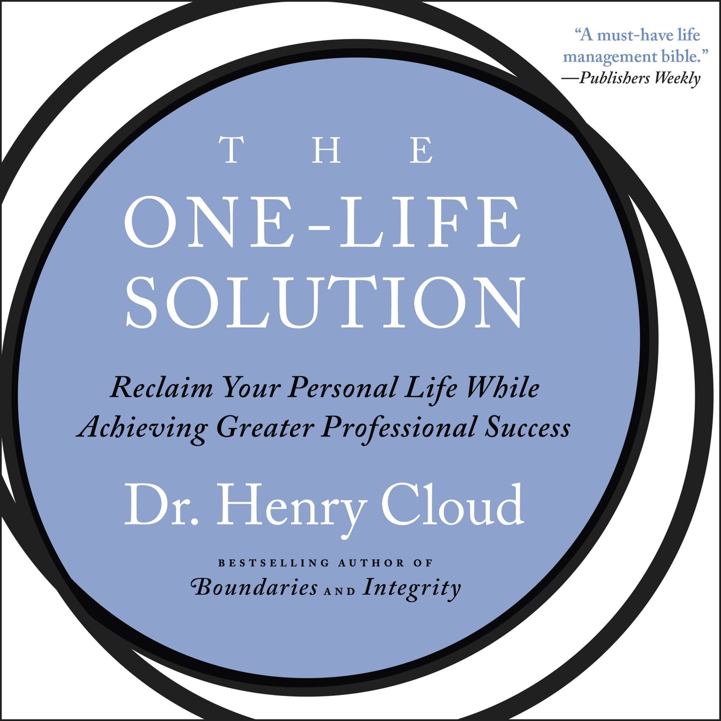 The One-Life Solution: Reclaim Your Personal Life While Achieving Greater Personal Success (Abridged)