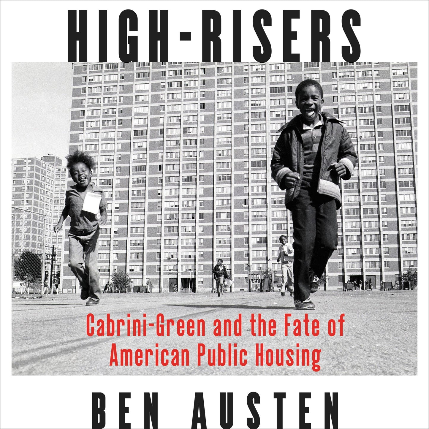 High-Risers : Cabrini-Green and the Fate of American Public Housing