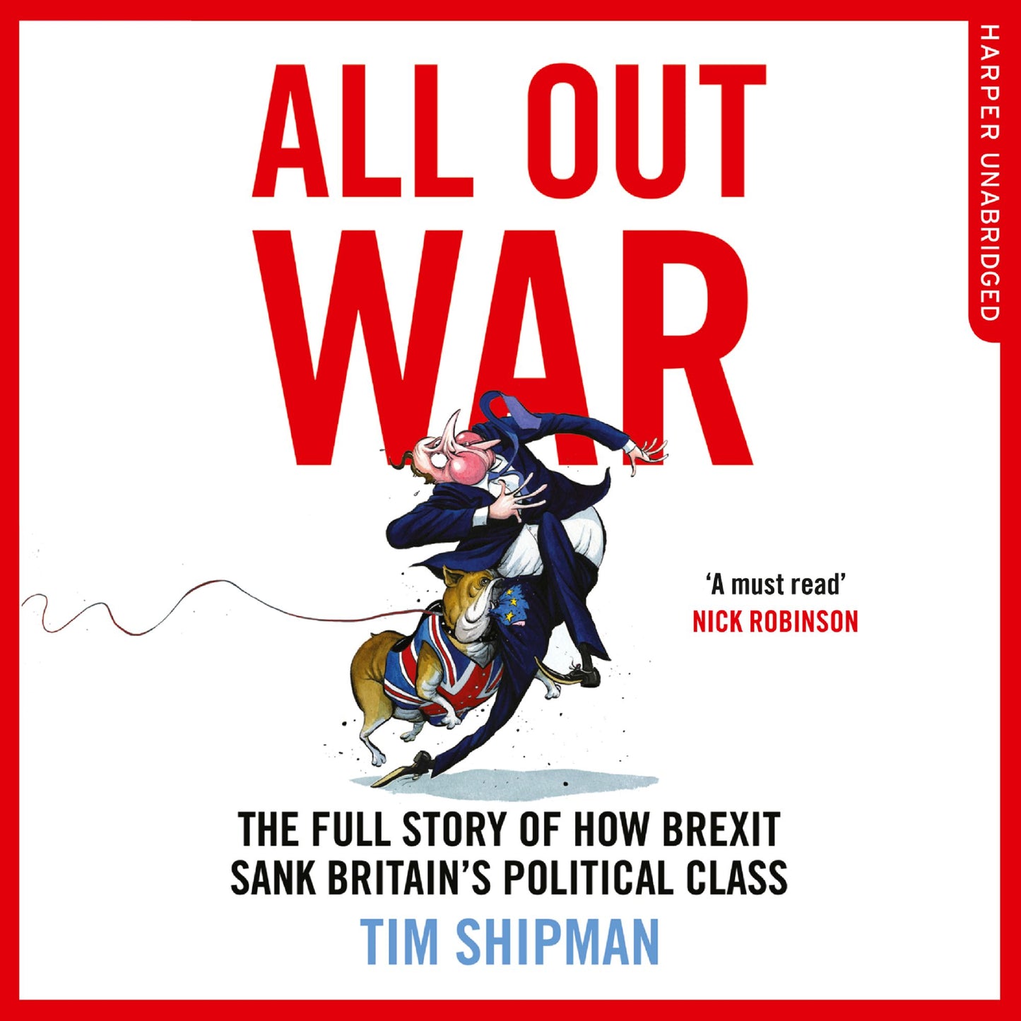 All Out War: The Full Story of How Brexit Sank Britain's Political Class