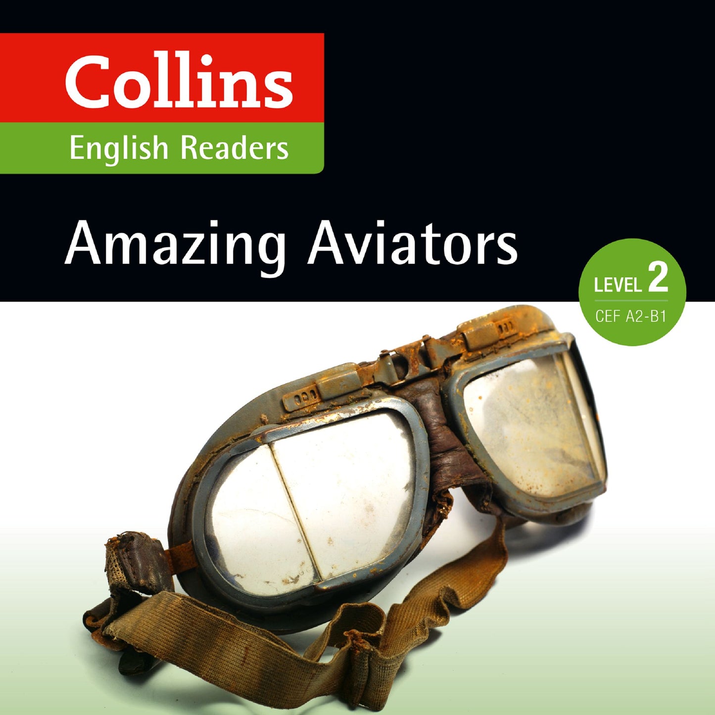 Amazing Aviators: A2-B1 (Collins Amazing People ELT Readers): Collins English Readers