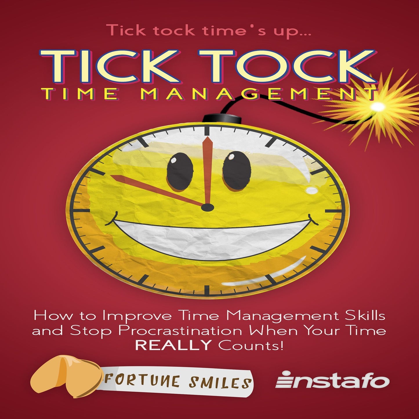Tick Tock Time Management: How to Improve Time Management Skills and Stop Procrastination When Your Time REALLY Counts