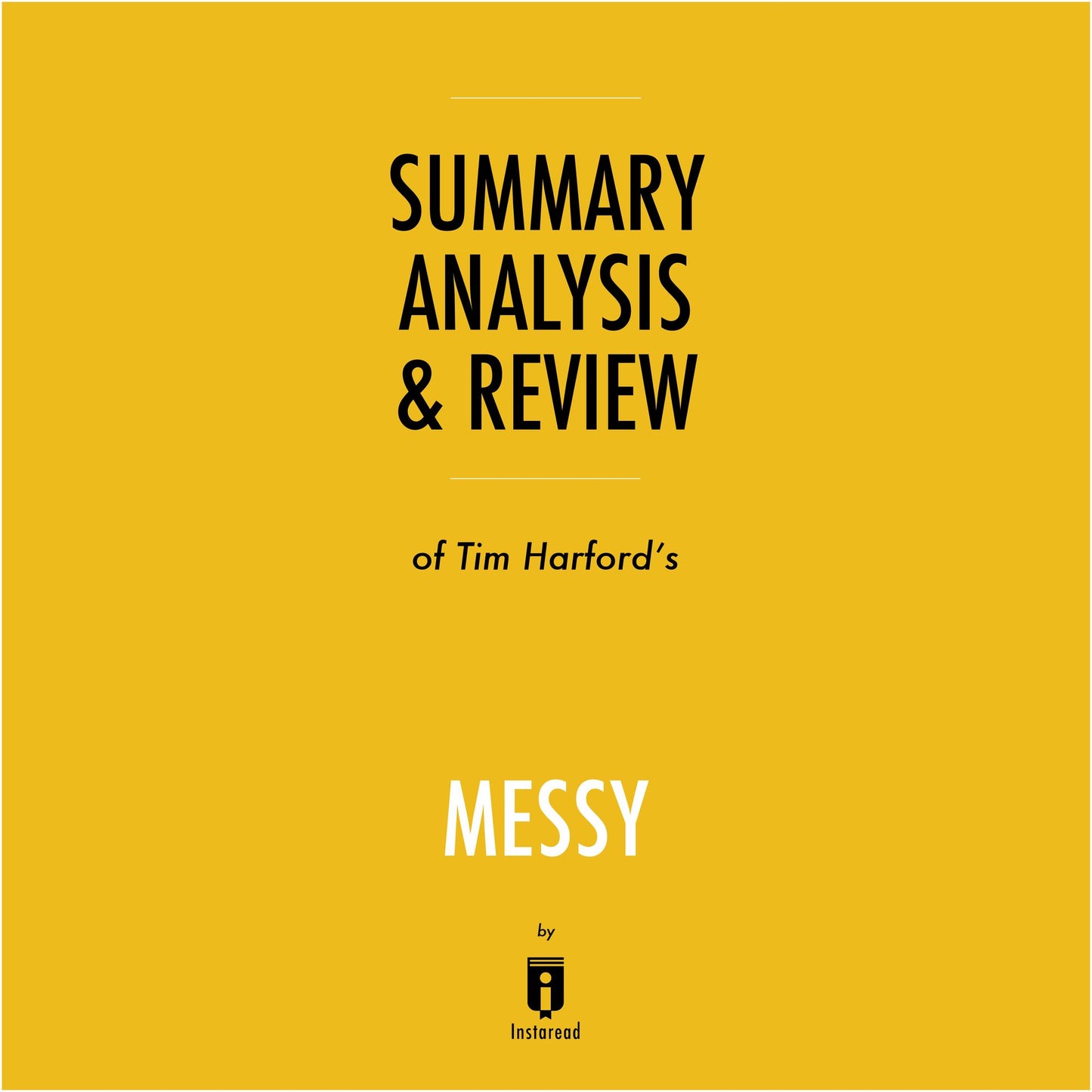 Summary, Analysis & Review of Tim Harford's Messy by Instaread