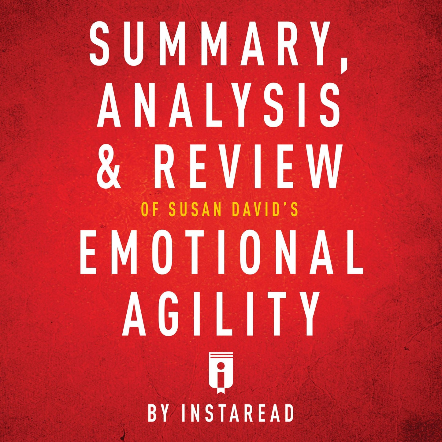 Summary, Analysis & Review of Susan David's Emotional Agility by Instaread