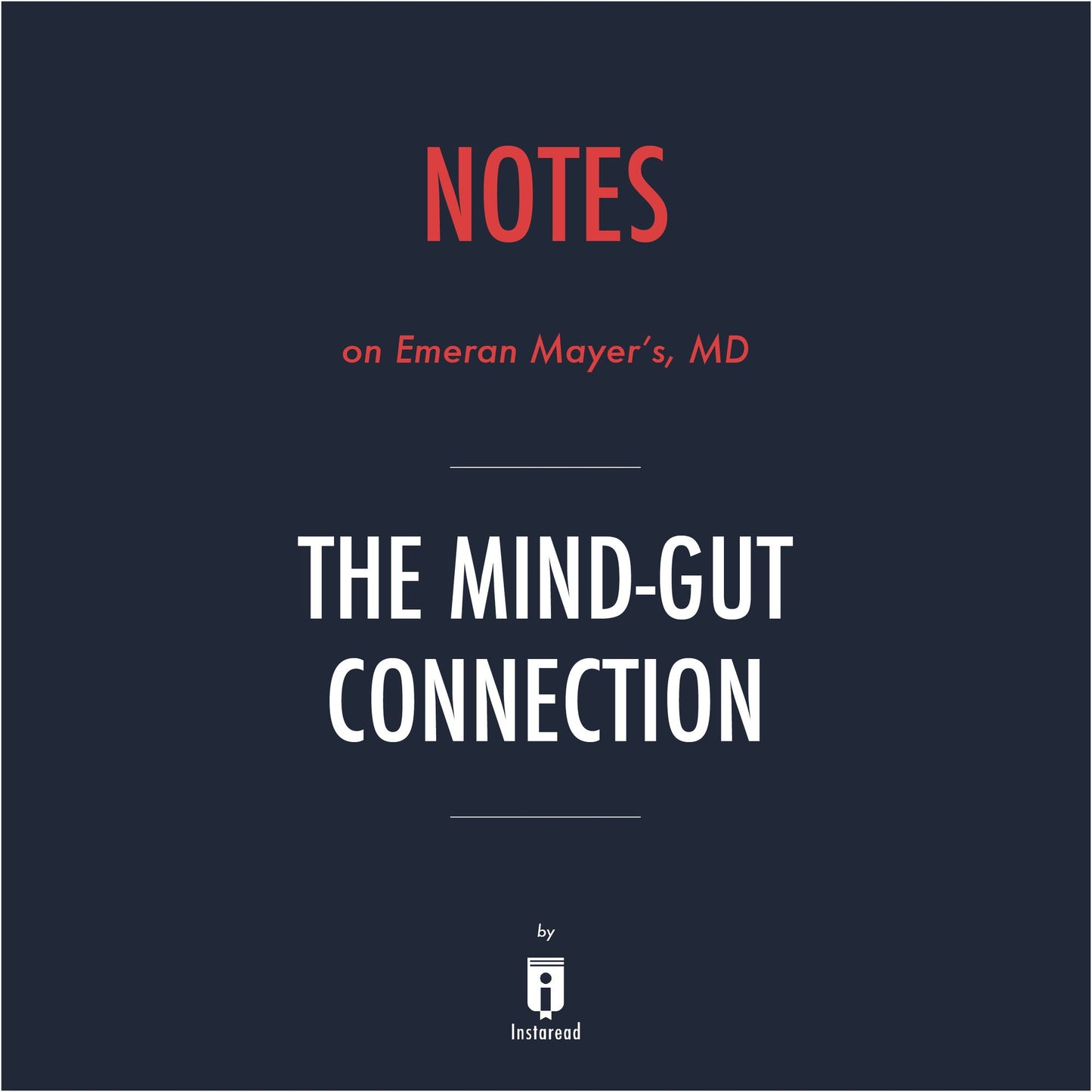 Notes on Emeran Mayer's, MD The Mind¿Gut Connection by Instaread