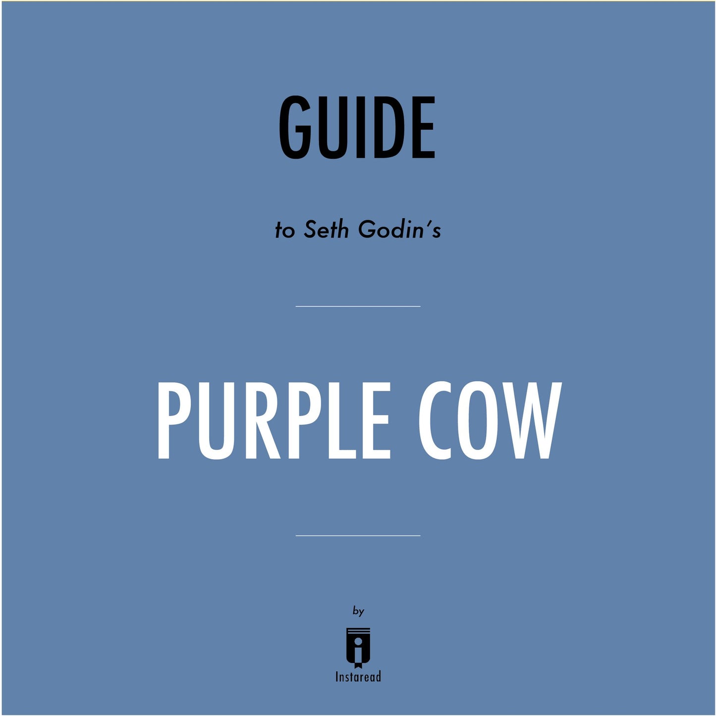 Guide to Seth Godin's Purple Cow by Instaread
