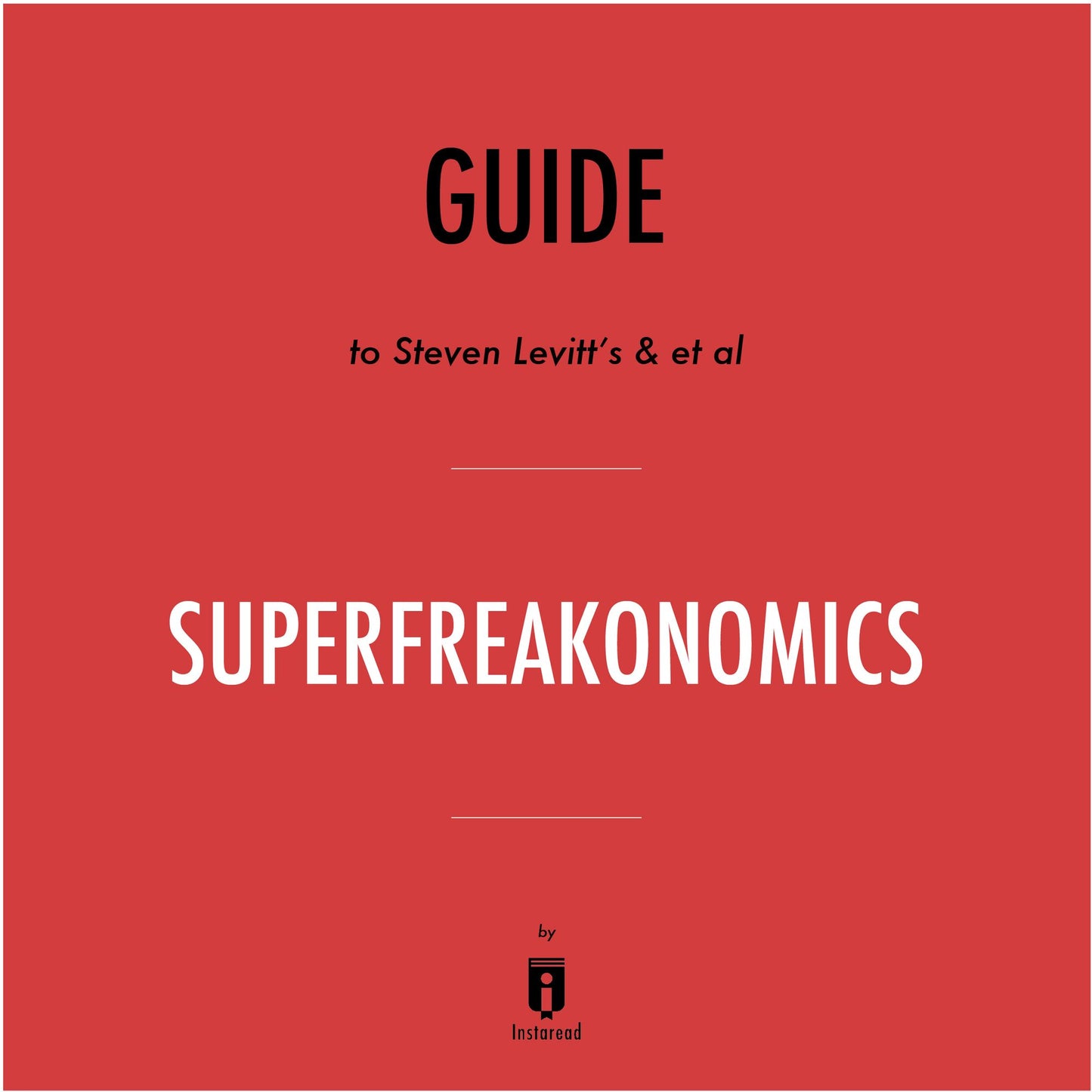Guide to Steven Levitt's & et al SuperFreakonomics by Instaread