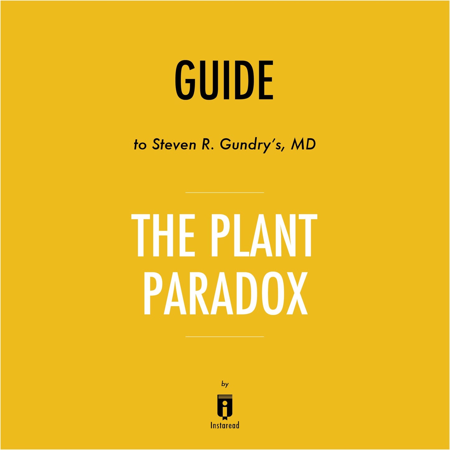 Guide to Steven R. Gundry's, MD The Plant Paradox by Instaread