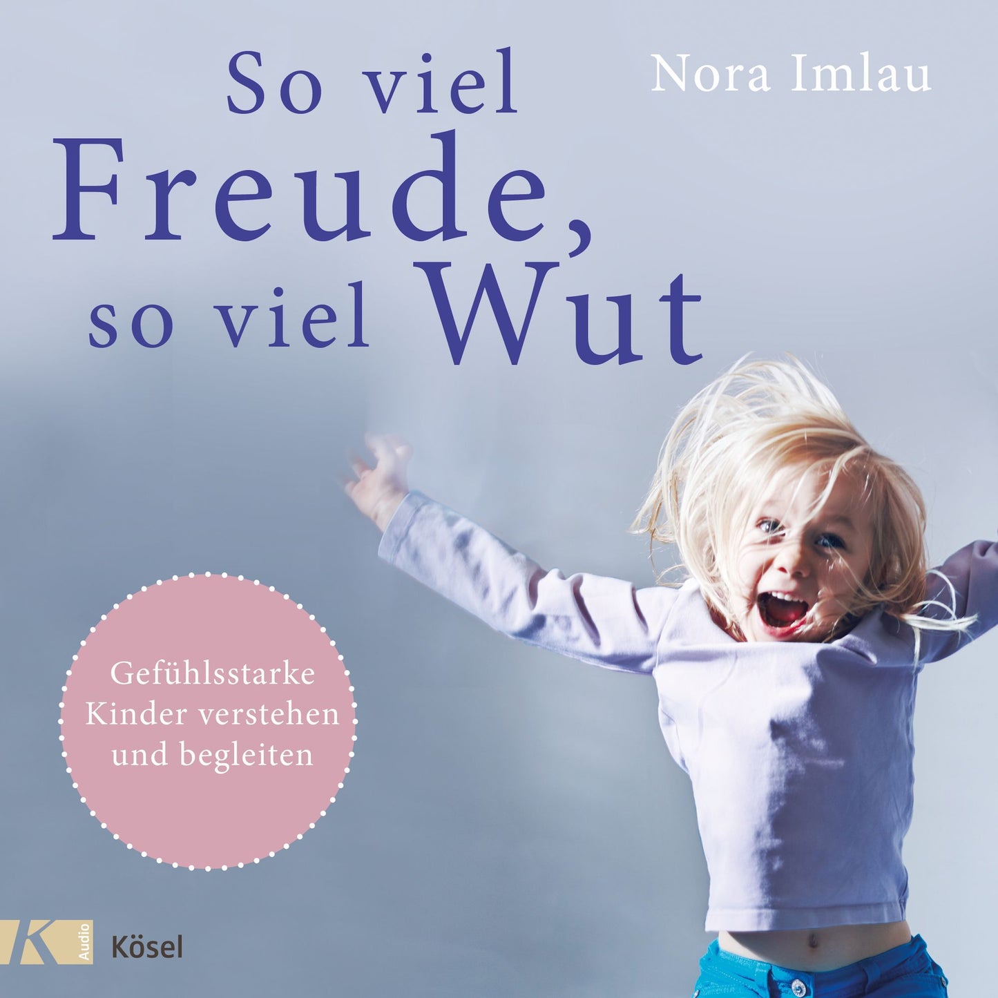 So viel Freude, so viel Wut: Gefühlsstarke Kinder verstehen und begleiten - Mit Einschätzungsbogen (Abridged)