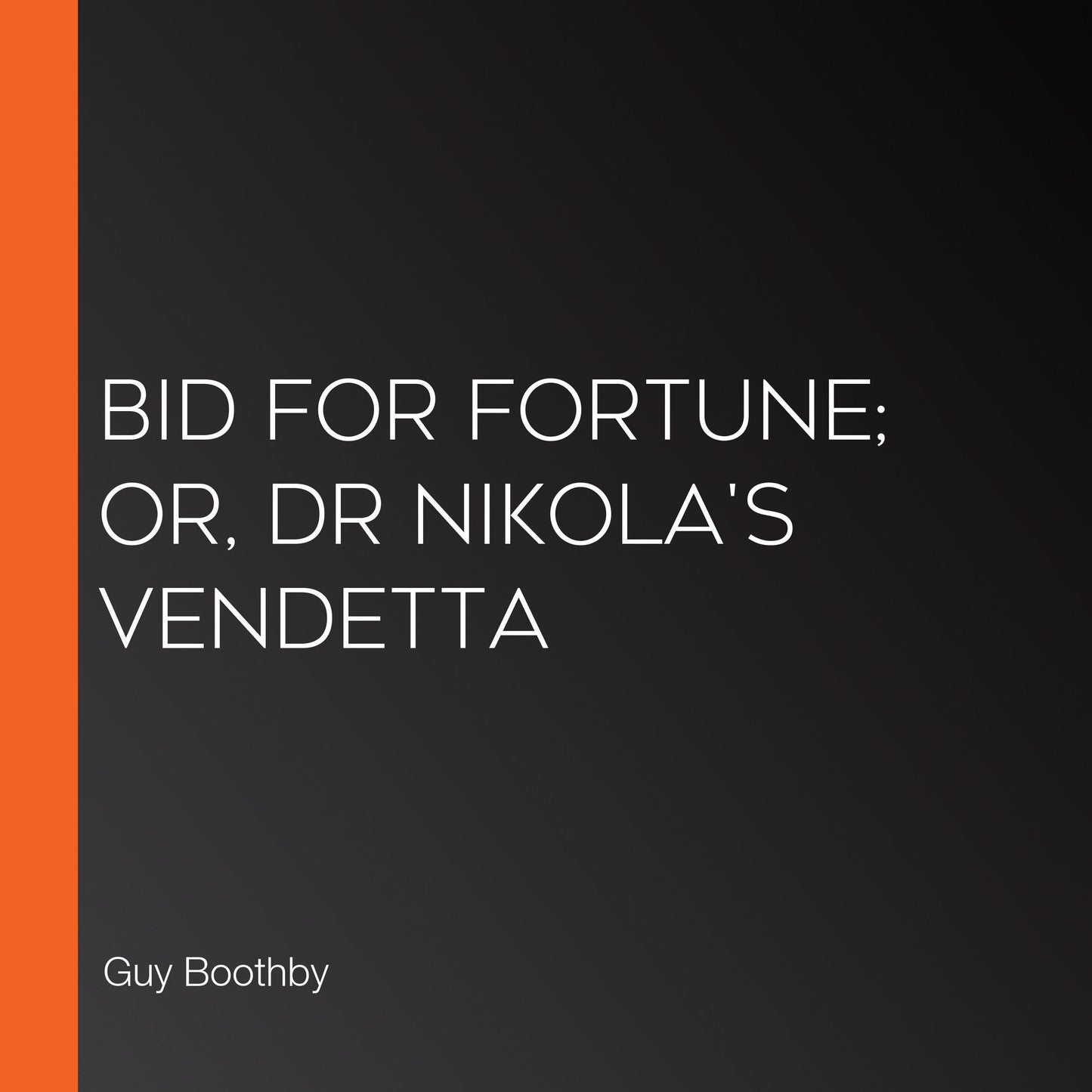 Bid For Fortune; Or, Dr Nikola's Vendetta
