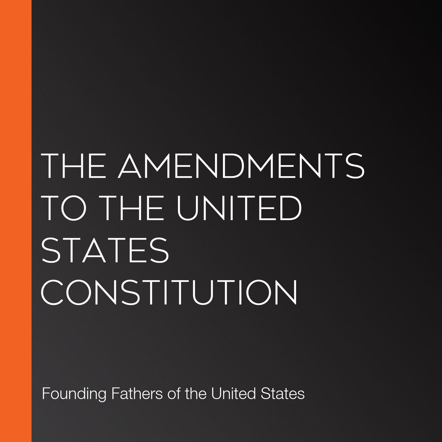 The Amendments to the United States Constitution