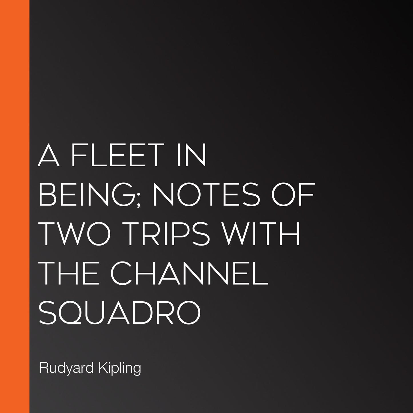 A Fleet In Being; Notes Of Two Trips With The Channel Squadro