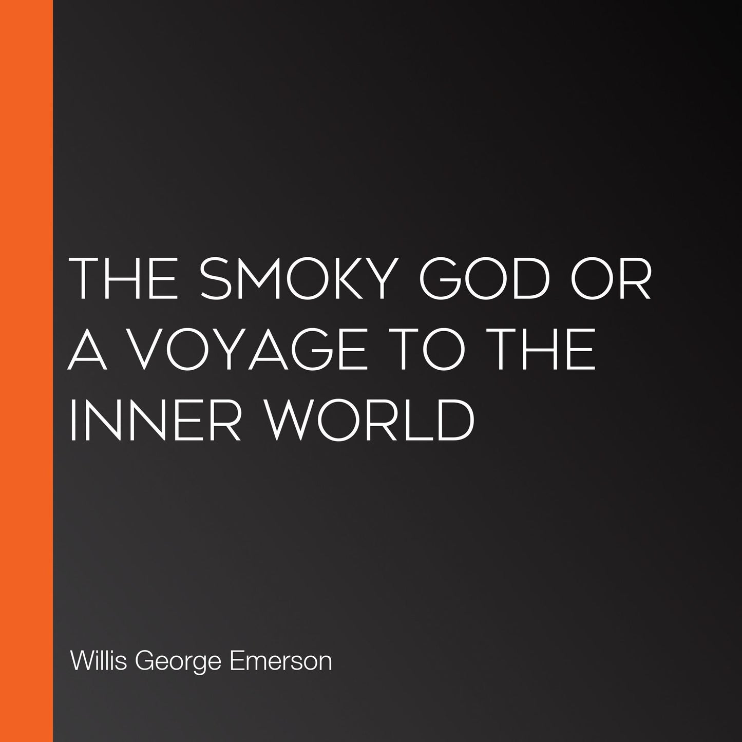 The Smoky God or a Voyage to the Inner World