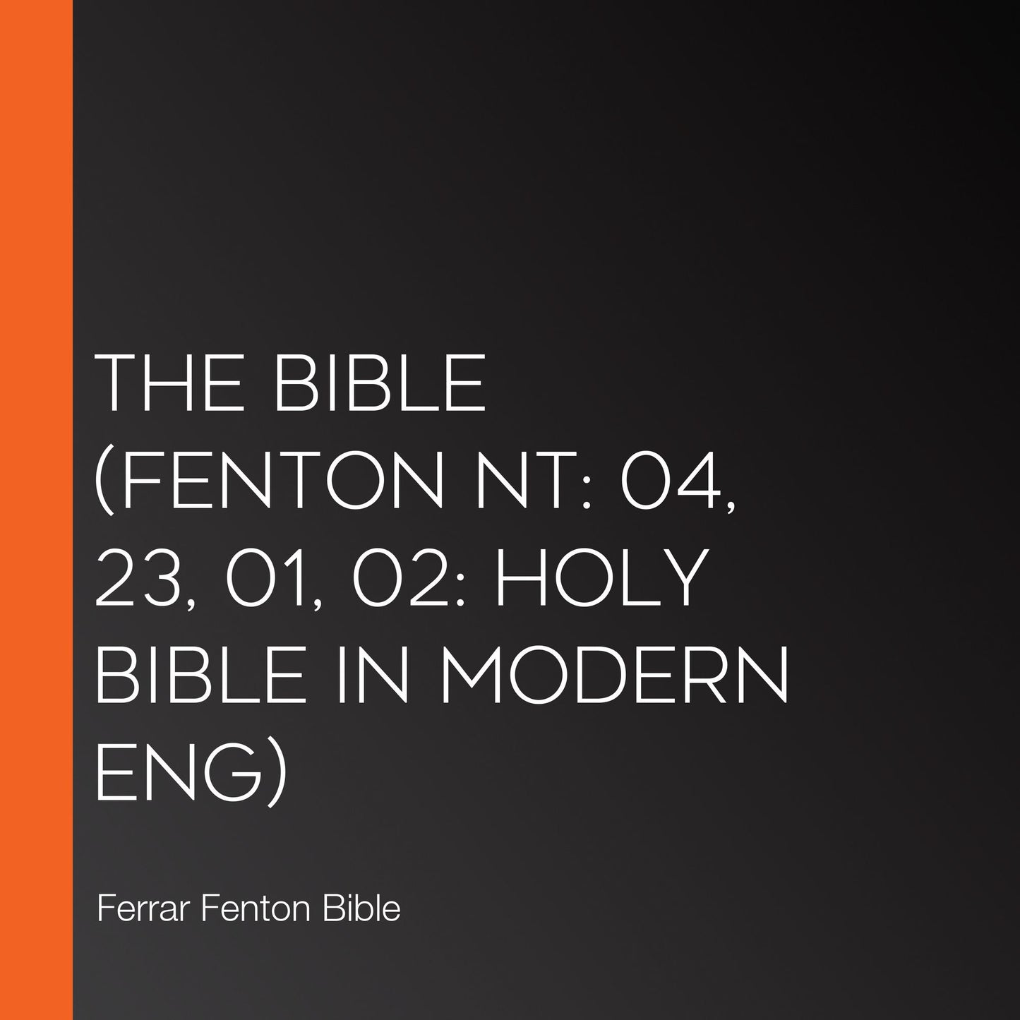 Bible, The (Fenton NT: 04, 23, 01, 02: Holy Bible in Modern Eng)