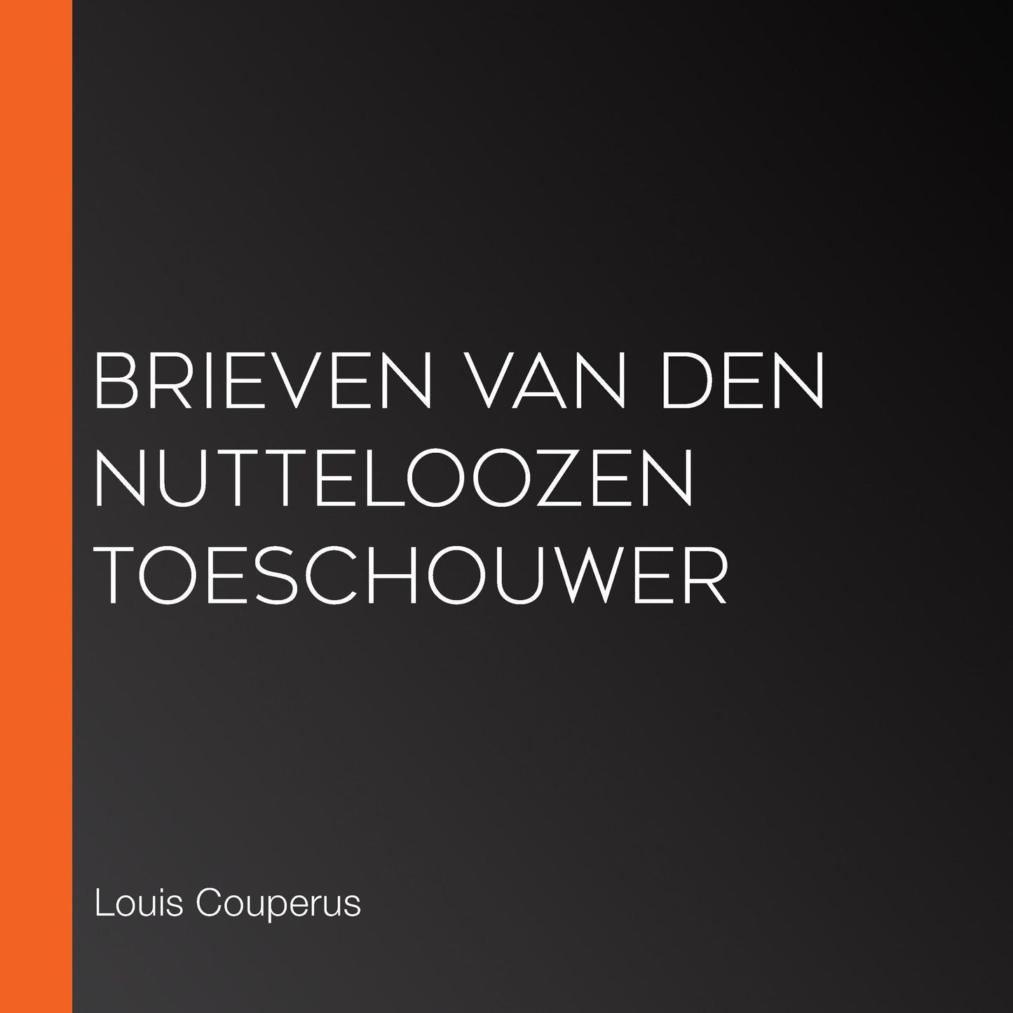 Brieven van den nutteloozen toeschouwer