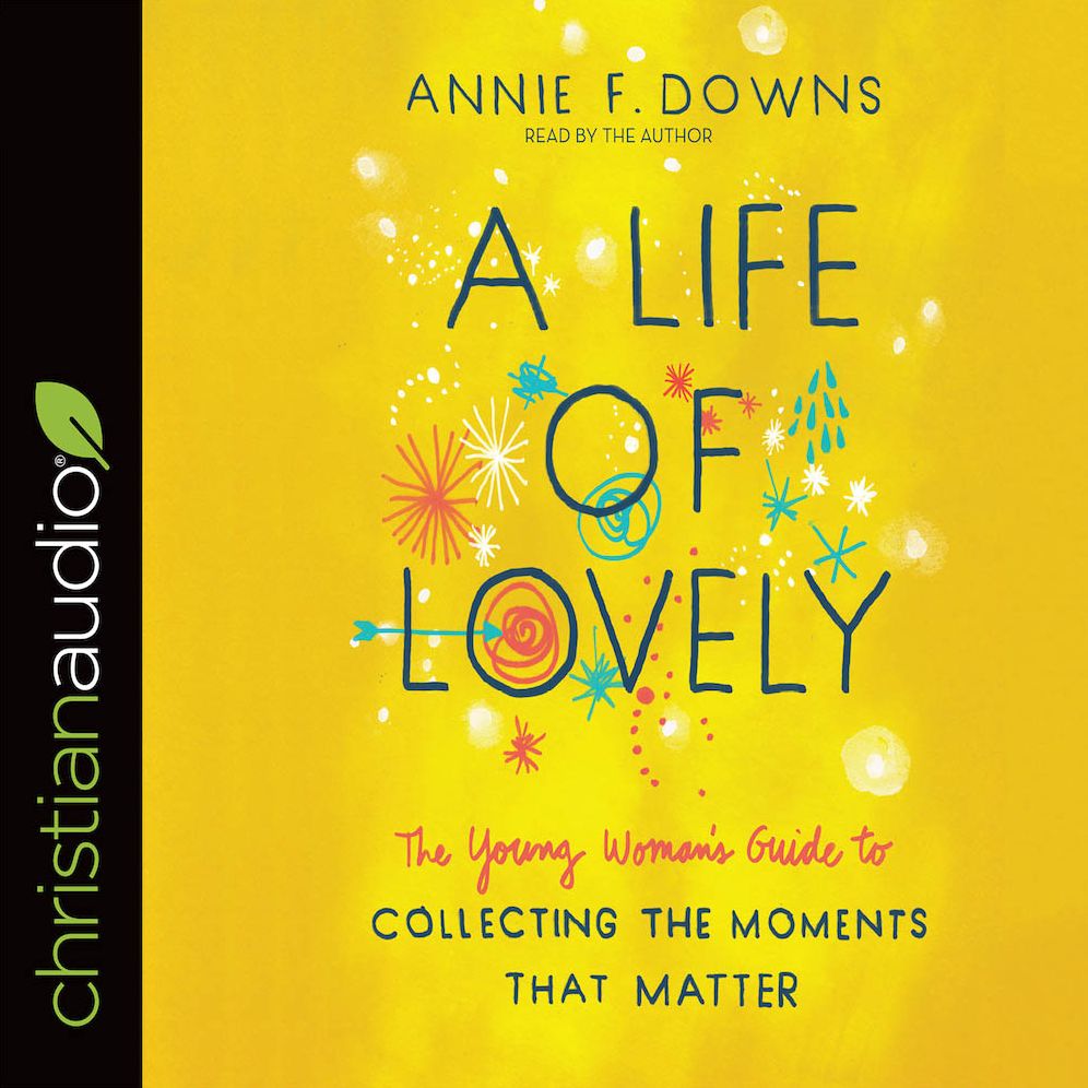 A Life of Lovely: The Young Woman's Guide to Collecting the Moments That Matter