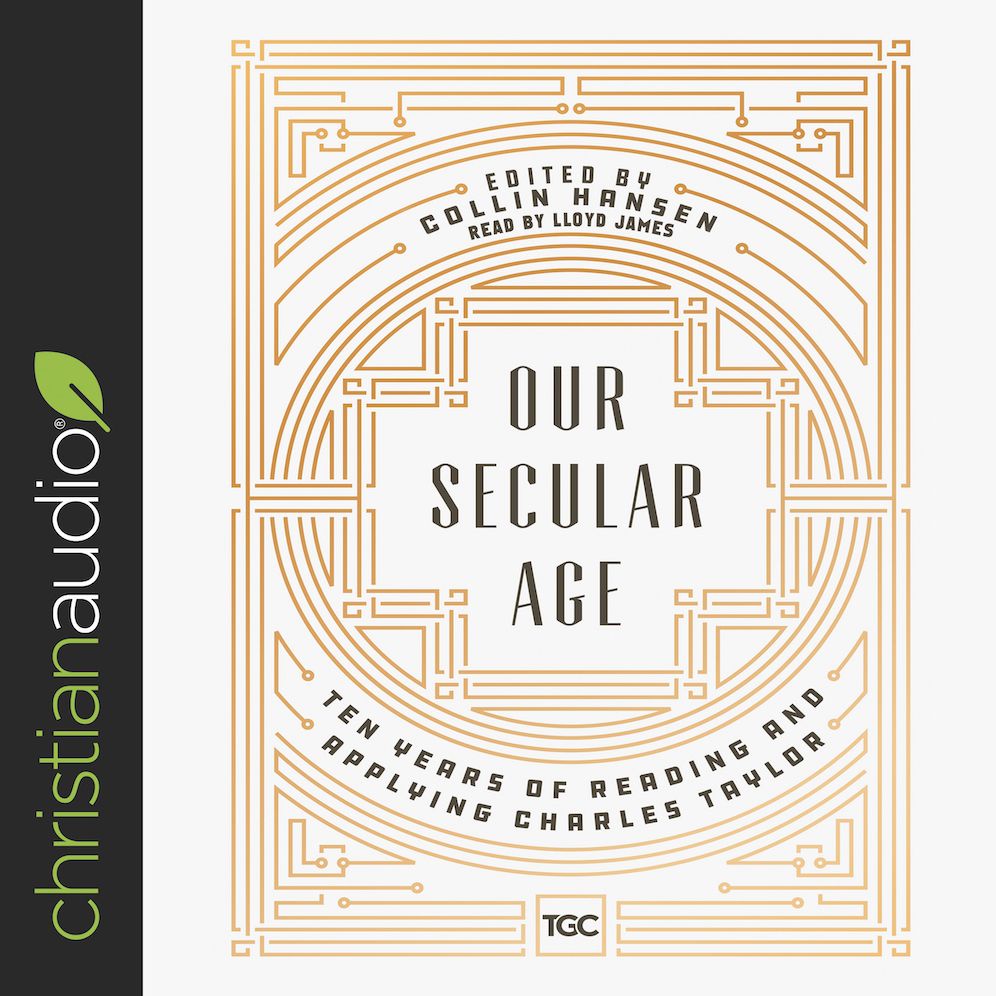 Our Secular Age: Ten Years of Reading and Applying Charles Taylor