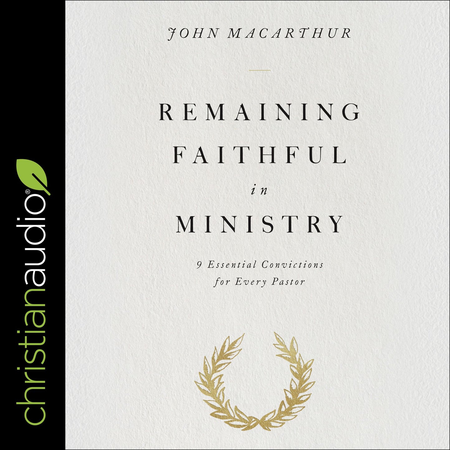 Remaining Faithful in Ministry: 9 Essential Convictions for Every Pastor