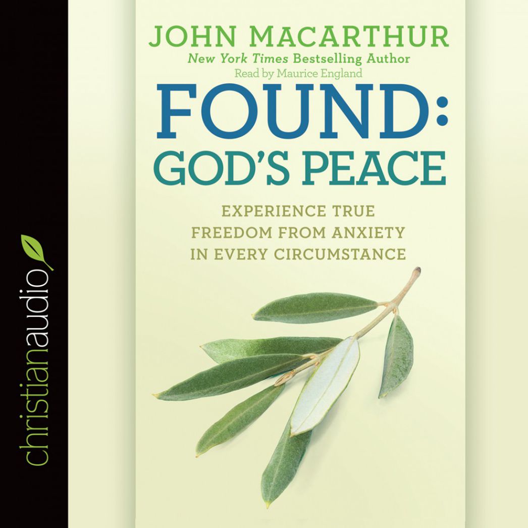 Found: God's Peace: Experience True Freedom from Anxiety in Every Circumstance