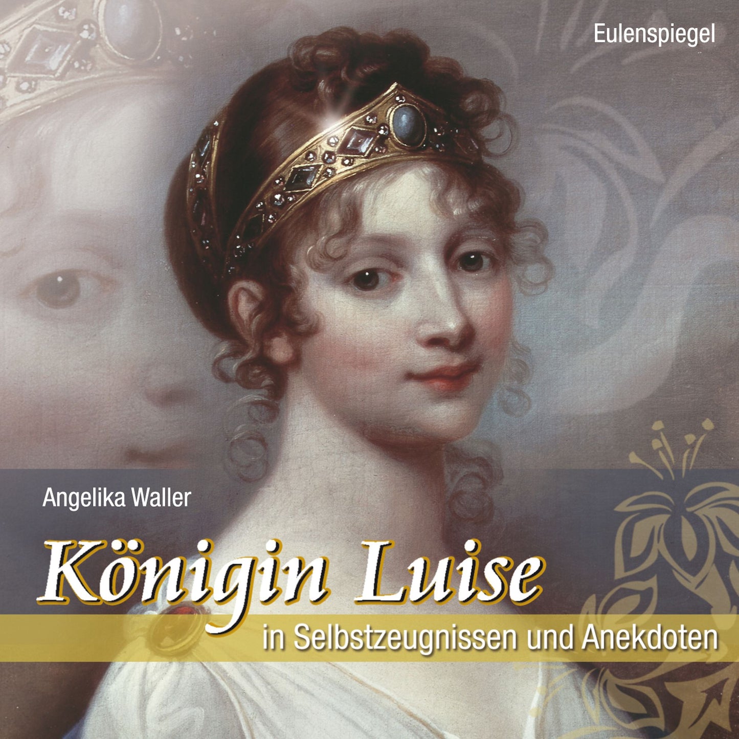 Königin Luise: in Selbstzeugnissen und Anekdoten