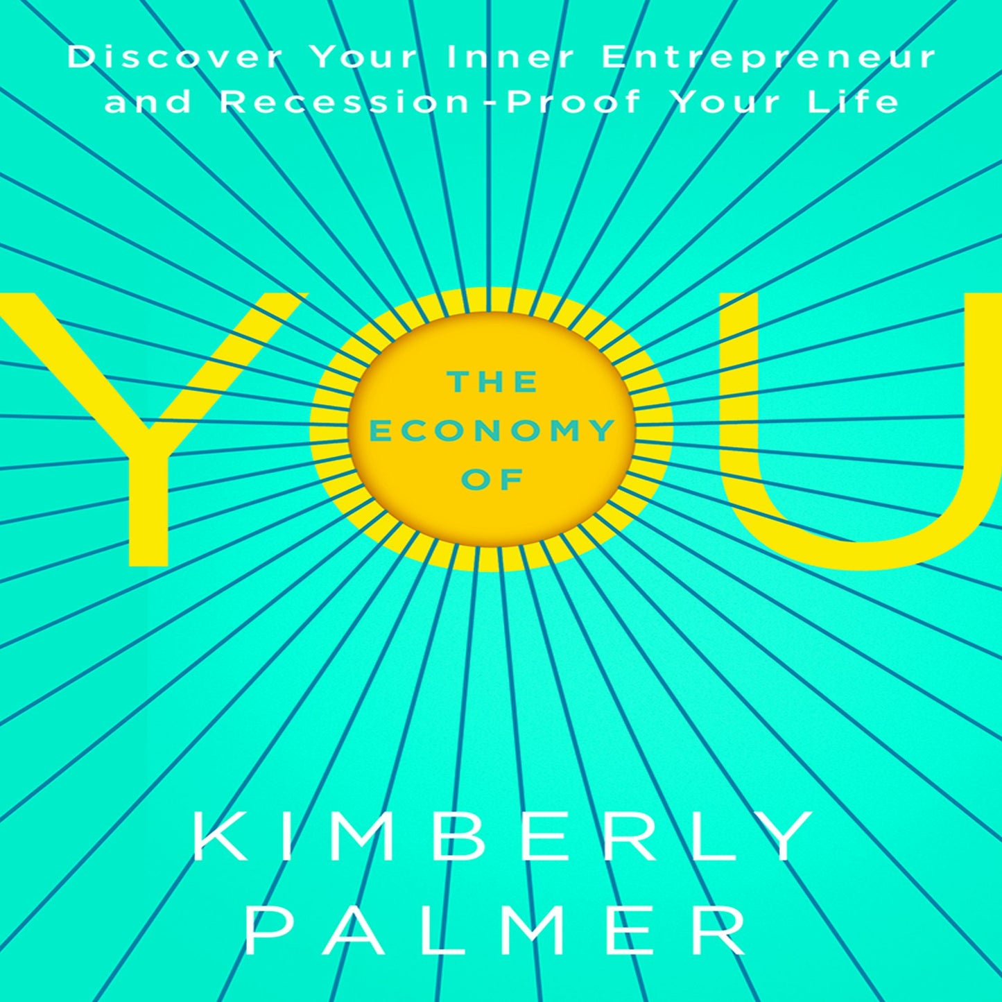 The Economy of YOU: Discover Your Inner Entrepreneur and Recession-Proof Your Life